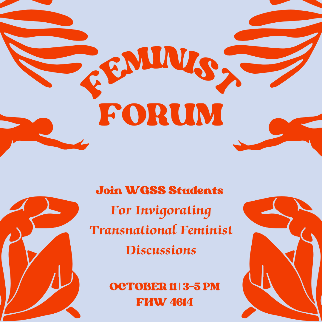 Feminist Forum: Join WGSS Students for Invigorating Transnational Feminist Discussions on October 11 from 3-5pm in French Hall West 4614