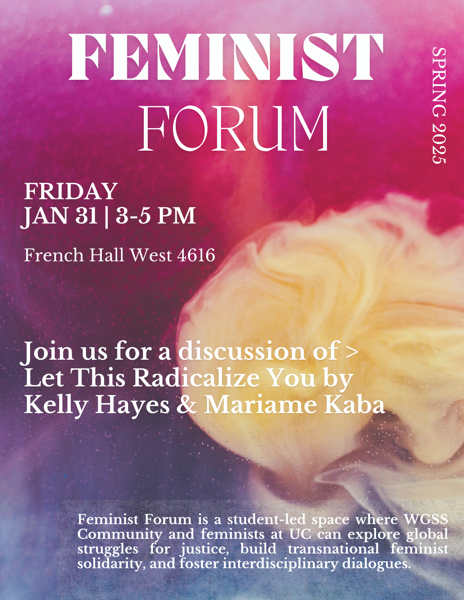 Feminist Forum Friday January 31st 3-5pm French Hall West 4616 Join us for a discussion on Let this Radicalize You by Kelly Hayes and Mariame Kaba